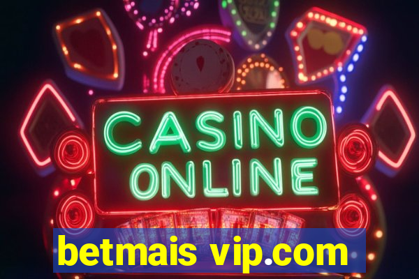 betmais vip.com